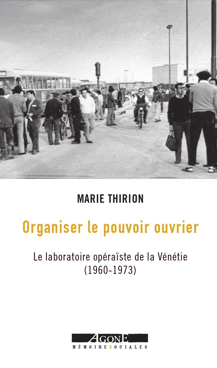 Organiser le pouvoir ouvrier. Le laboratoire opéraïste de la Vénétie (1960-1973)